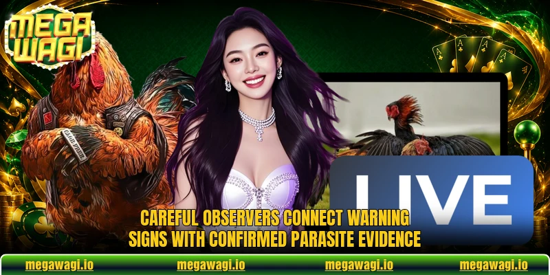 Careful observers connect warning signs with confirmed parasite evidence Careful observers connect warning signs with confirmed parasite evidence