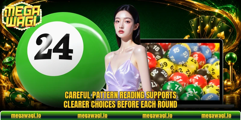 Careful pattern reading supports clearer choices before each round Careful pattern reading supports clearer choices before each round