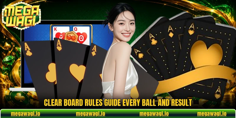 Clear board rules guide every ball and result Clear board rules guide every ball and result