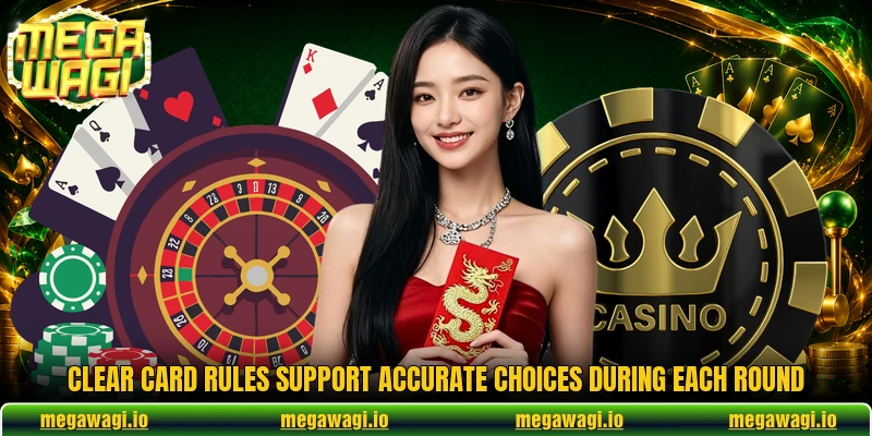 Clear card rules support accurate choices during each round Clear card rules support accurate choices during each round