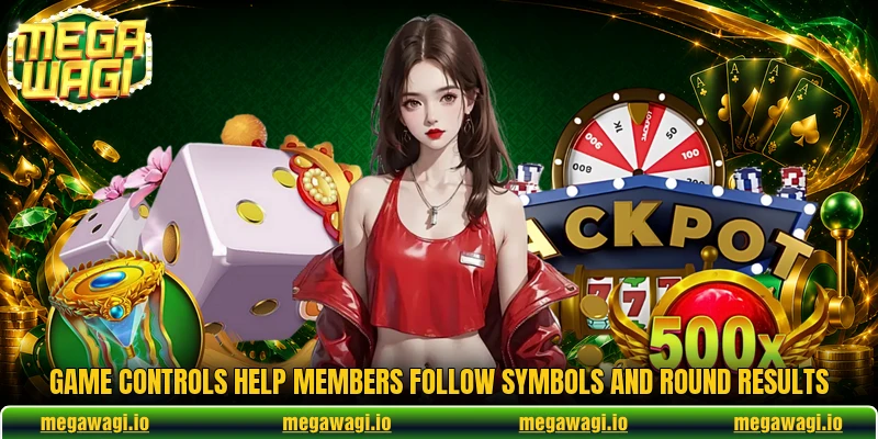 Game controls help members follow symbols and round results Game controls help members follow symbols and round results
