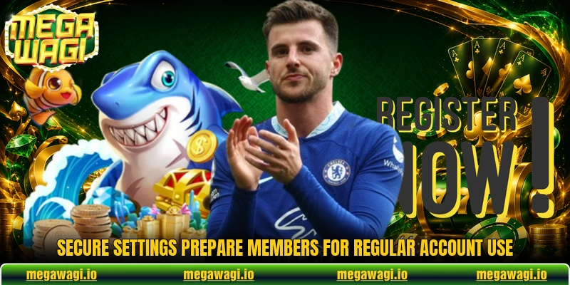 Secure settings prepare members for regular account use Secure settings prepare members for regular account use