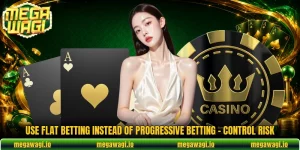 Use Flat Betting Instead Of Progressive Betting - Control Risk